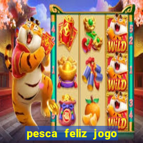 pesca feliz jogo cassino download